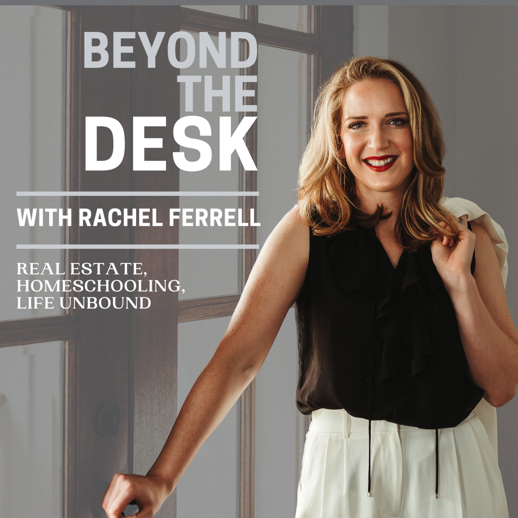 Beyond the Desk: Real Estate, Homeschooling & Life Unbound